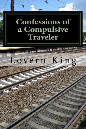 Confessions of a Compulsive Traveler de Lovern Root King