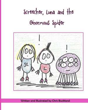 Screecher, Luna and the Ginormous Spider de Chris Buckland