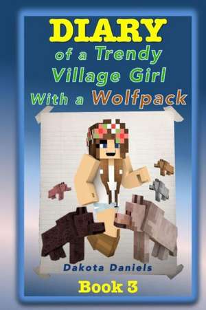 Diary of a Trendy Village Girl with a Wolfpack de Dakota Daniels