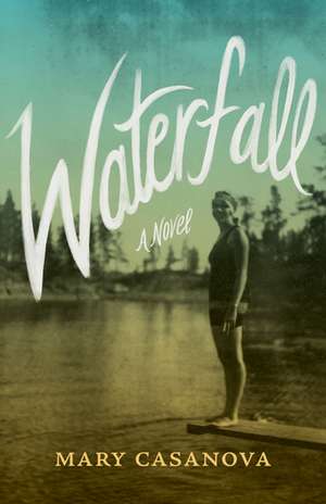 Waterfall: A Novel de Mary Casanova