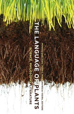 The Language of Plants: Science, Philosophy, Literature de Monica Gagliano