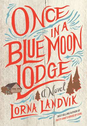 Once in a Blue Moon Lodge: A Novel de Lorna Landvik