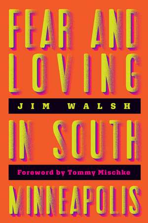 Fear and Loving in South Minneapolis de Jim Walsh