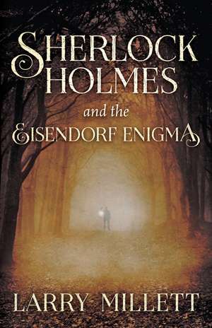 Sherlock Holmes and the Eisendorf Enigma de Larry Millett