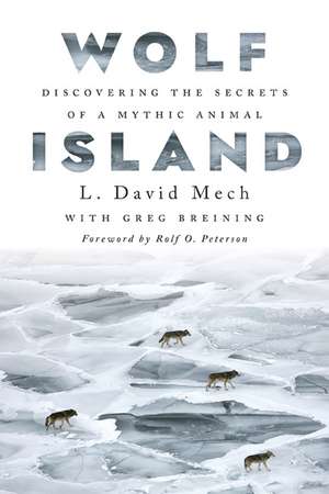 Wolf Island: Discovering the Secrets of a Mythic Animal de L. David Mech