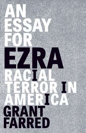 An Essay for Ezra: Racial Terror in America de Grant Farred