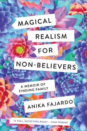 Magical Realism for Non-Believers: A Memoir of Finding Family de Anika Fajardo