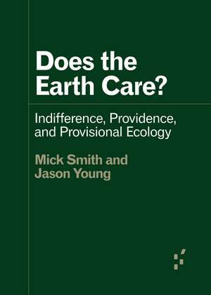 Does the Earth Care?: Indifference, Providence, and Provisional Ecology de Mick Smith