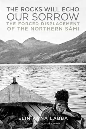 The Rocks Will Echo Our Sorrow: The Forced Displacement of the Northern Sámi de Elin Anna Labba