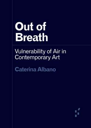 Out of Breath: Vulnerability of Air in Contemporary Art de Caterina Albano