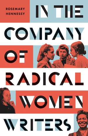 In the Company of Radical Women Writers de Rosemary Hennessy