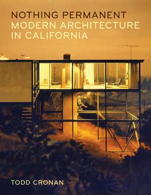 Nothing Permanent: Modern Architecture in California de Todd Cronan