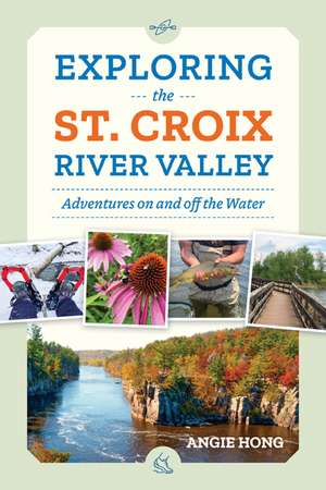 Exploring the St. Croix River Valley: Adventures on and off the Water de Angie Hong