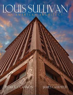 Louis Sullivan: An American Architect de Patrick F. Cannon