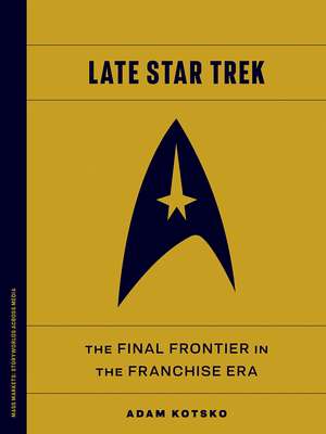 Late Star Trek: The Final Frontier in the Franchise Era de Adam Kotsko