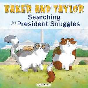 Baker and Taylor: Searching for President Snuggles (Library Edition) de Candy Rodó