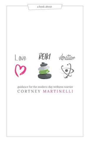 Love, Reiki, Vibration de Cortney Martinelli