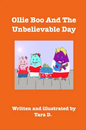 Ollie Boo And The Unbelievable Day de Tara D