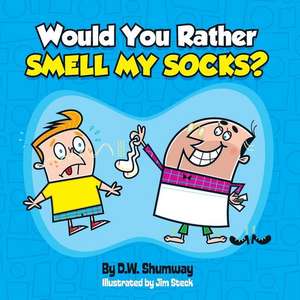 Would You Rather Smell My Socks? de D. W. Shumway