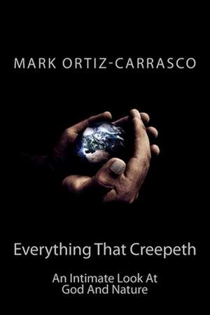 Everything That Creepeth de Mark Ortiz-Carrasco