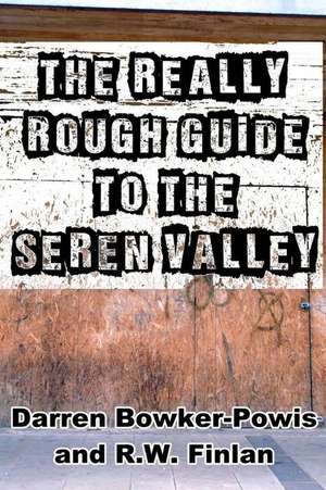 The Really Rough Guide to the Seren Valley de Darren Bowker-Powis