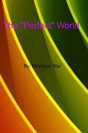 The Perfect World de Monique Star