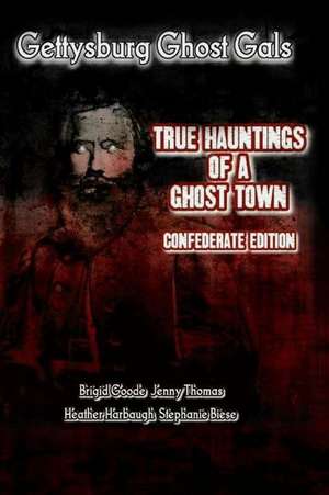 Gettysburg Ghost Gals True Hauntings of a Ghost Town Confederate Edition 1 de Gettysburg Ghost Gals