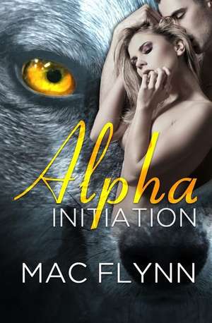 Alpha Initiation (Alpha Blood #1) (Werewolf Romance) de Mac Flynn