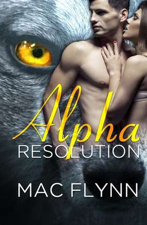 Alpha Resolution (Alpha Blood #3) (Werewolf Romance) de Mac Flynn