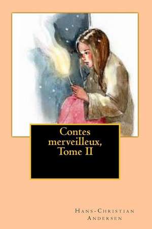 Contes Merveilleux, Tome II de M. Hans-Christian Andersen