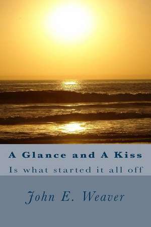 A Glance and a Kiss de John E. Weaver