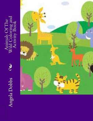 Animals of the Wild Coloring and Activity Book de Angela Nicole Dobbs