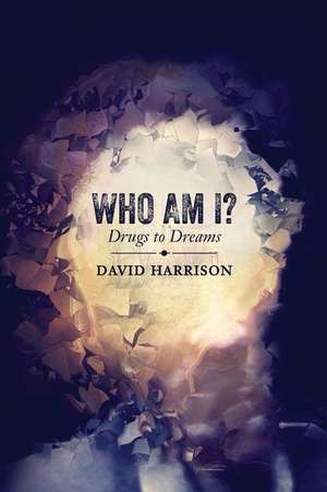 Who Am I? Drugs to Dreams de David Harrison