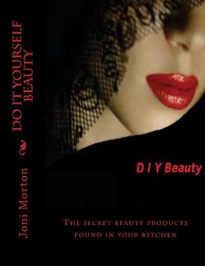 Do It Yourself Beauty de Joni Morton