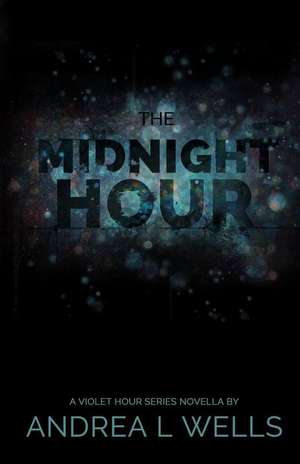 The Midnight Hour de Andrea L. Wells