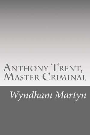 Anthony Trent, Master Criminal de Wyndham Martyn