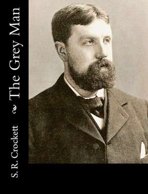 The Grey Man de S. R. Crockett