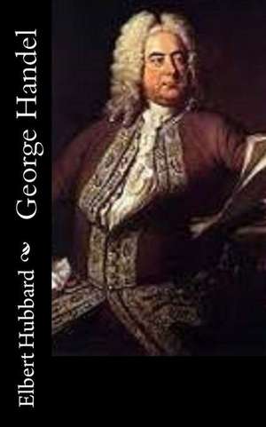 George Handel de Elbert Hubbard