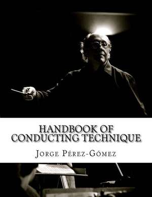 Handbook of Conducting Technique de Dr Jorge R. Perez-Gomez