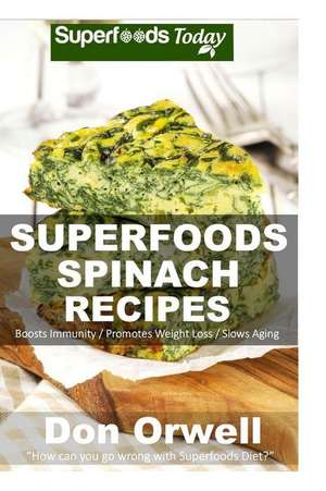 Superfoods Spinach Recipes de Don Orwell