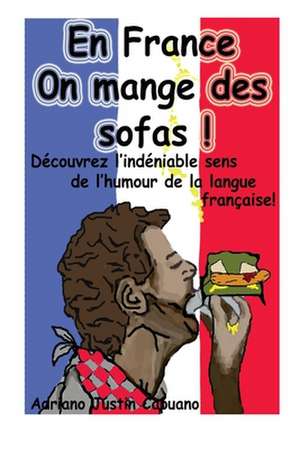 En France on Mange Des Sofas!: A Dog's Tale, Mark Twain Famous Quotes, Book List, and Biography de Adriano Justin Capuano