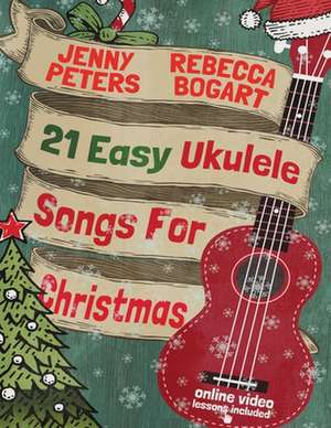 21 Easy Ukulele Songs for Christmas de Rebecca Bogart