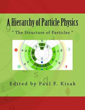 A Hierarchy of Particle Physics de Edited by Paul F. Kisak