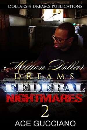 Million Dollar Dreams and Federal Nightmares 2 de Ace Gucciano