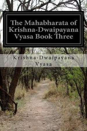 The Mahabharata of Krishna-Dwaipayana Vyasa Book Three de Krishna-Dwaipayana Vyasa