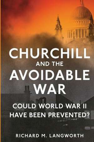 Churchill and the Avoidable War de MR Richard M. Langworth