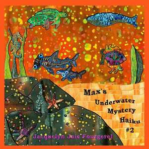 Max's Underwater Mystery Haiku #2 de Jacquelyn Jaie Fourgerel