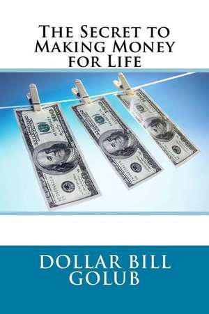 The Secret to Making Money for Life de Dollar Bill Golub