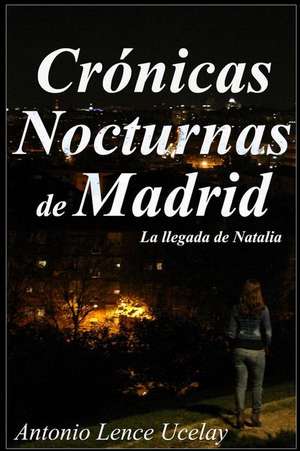 Cronicas Nocturnas de Madrid. de Antonio Lence Ucelay