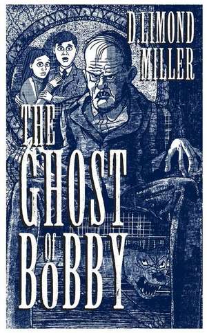 The Ghost of Bobby de D. Limond Miller